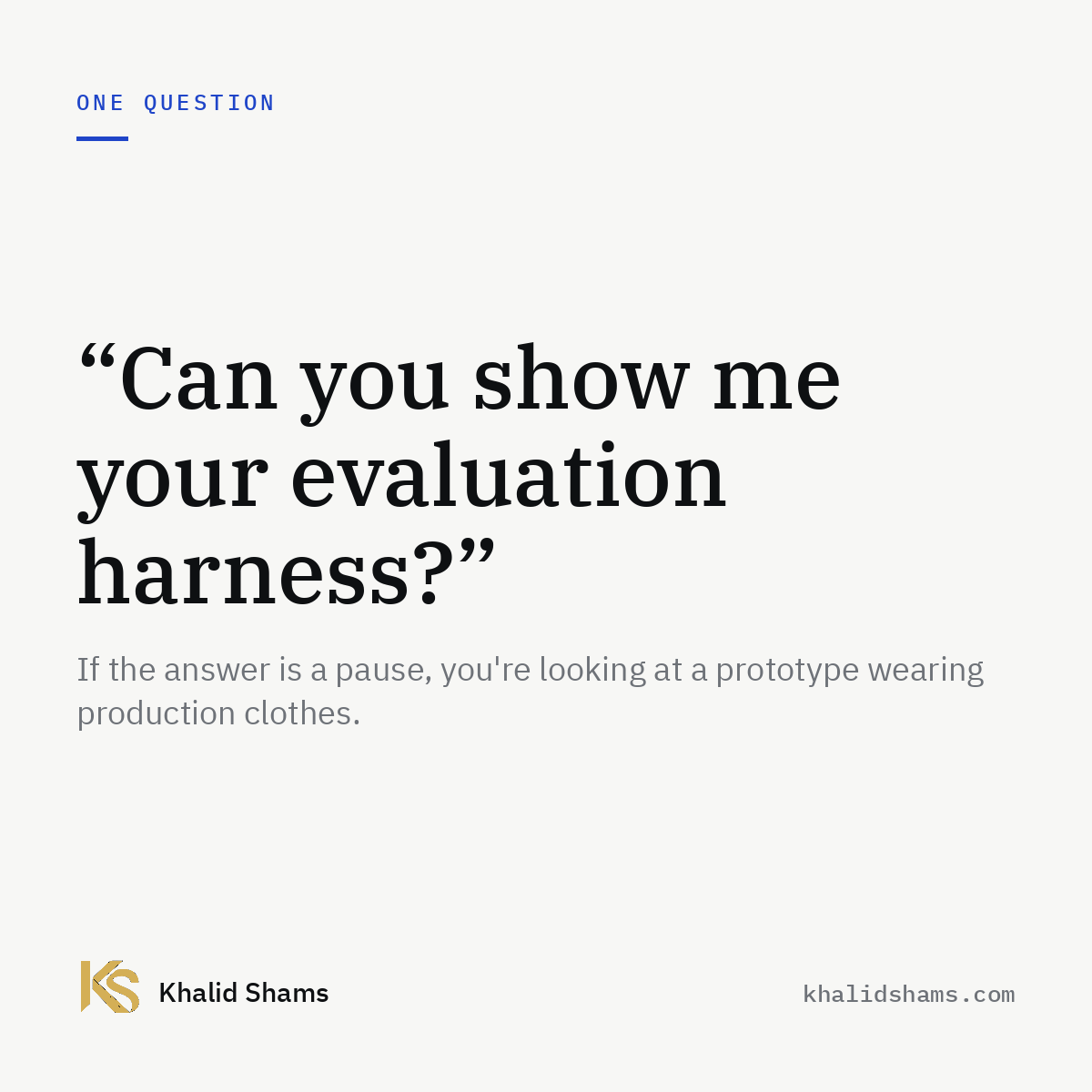 Ask to see the evaluation harness